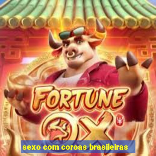 sexo com coroas brasileiras